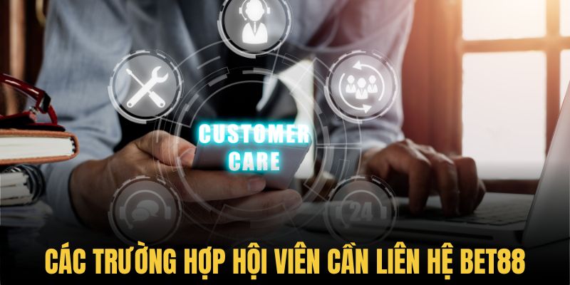 Những trường hợp cần liên hệ với nhà cái Bet88