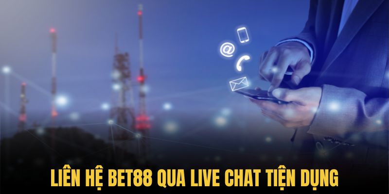 Sử dụng cổng live chat hiện đại để liên hệ Bet88