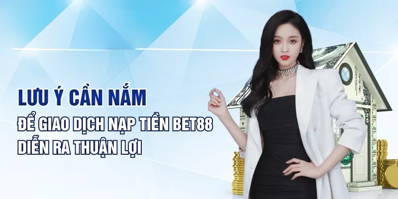 Lưu lại biên lai khi nạp tiền Bet88 để phòng trường hợp có sự cố