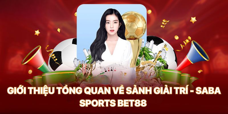 Saba Sports Bet88 vươn tầm giải trí thể thao trong bạn